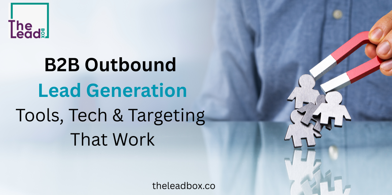 B2B Outbound Lead Generation: Tools, Tech & Targeting That Works