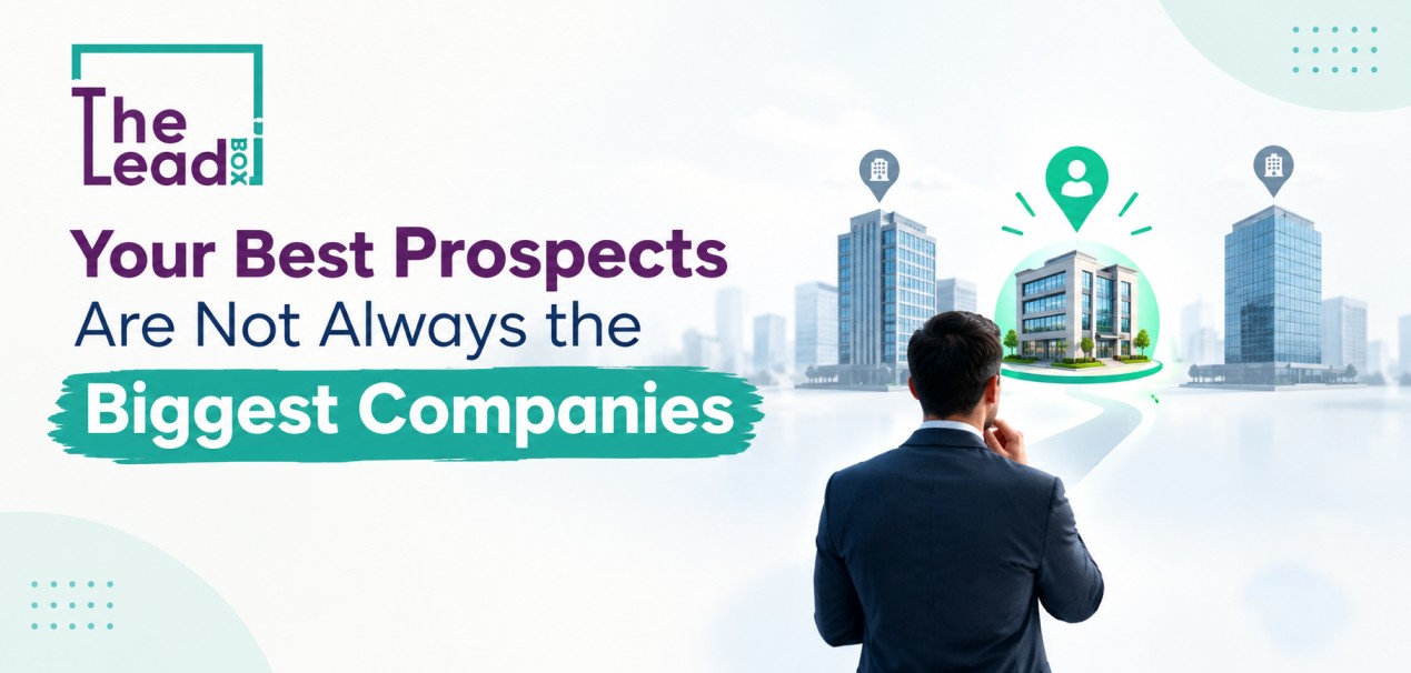 Your Best Prospects Are Not Always the Biggest Companies Your Best Prospects Are Not Always the Biggest Companies